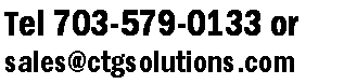 Text Box: Tel 703-579-0133 or sales@ctgsolutions.com